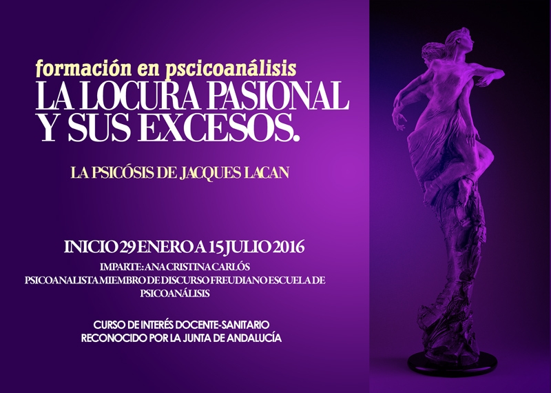 Formación en Psicoanálisis: Curso. La Locura Pasional y sus Excesos. la Psicosis de Jacques Lacan