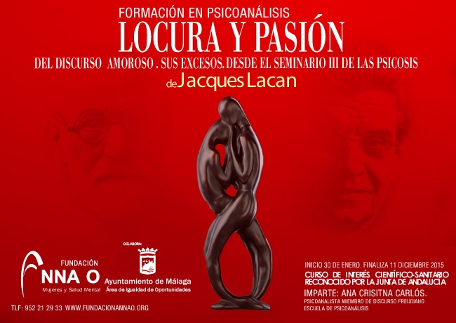 Formación en Psicoanálisis 2015. "Locura y Pasión del Discurso Amoroso. Sus excesos. Desde el Seminario III de la Psicósis de Jaques Lacan"